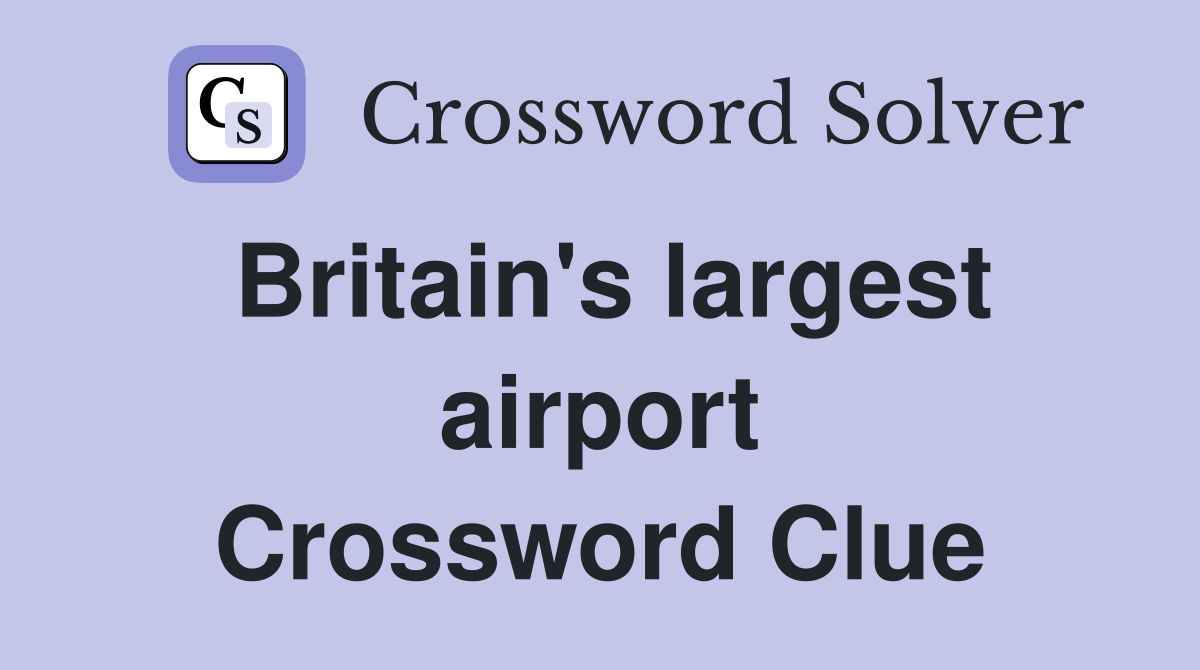 Britain's largest airport Crossword Clue