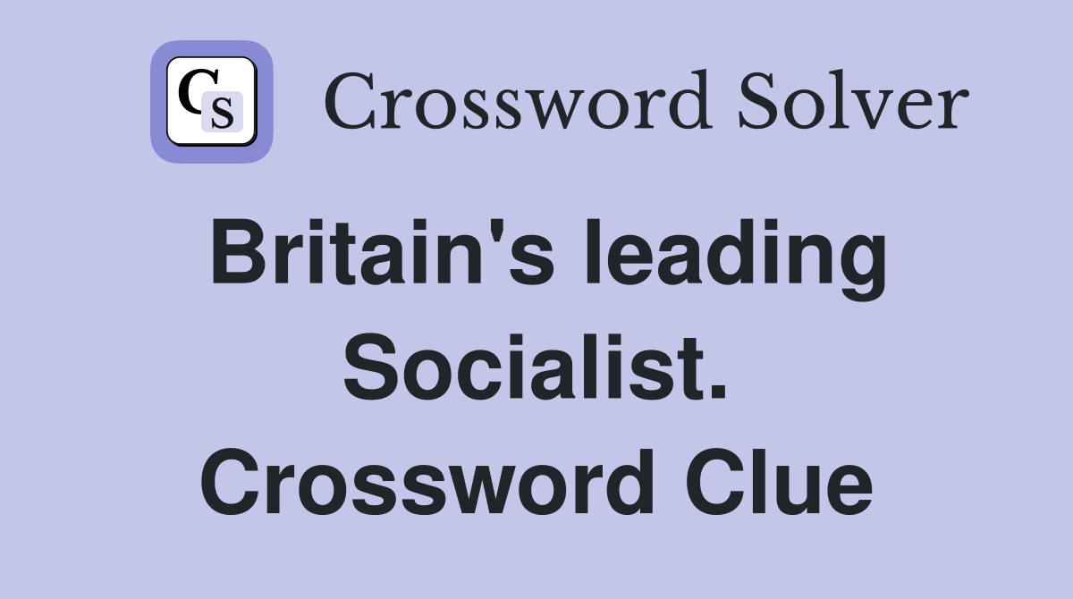 Britain's leading Socialist. Crossword Clue