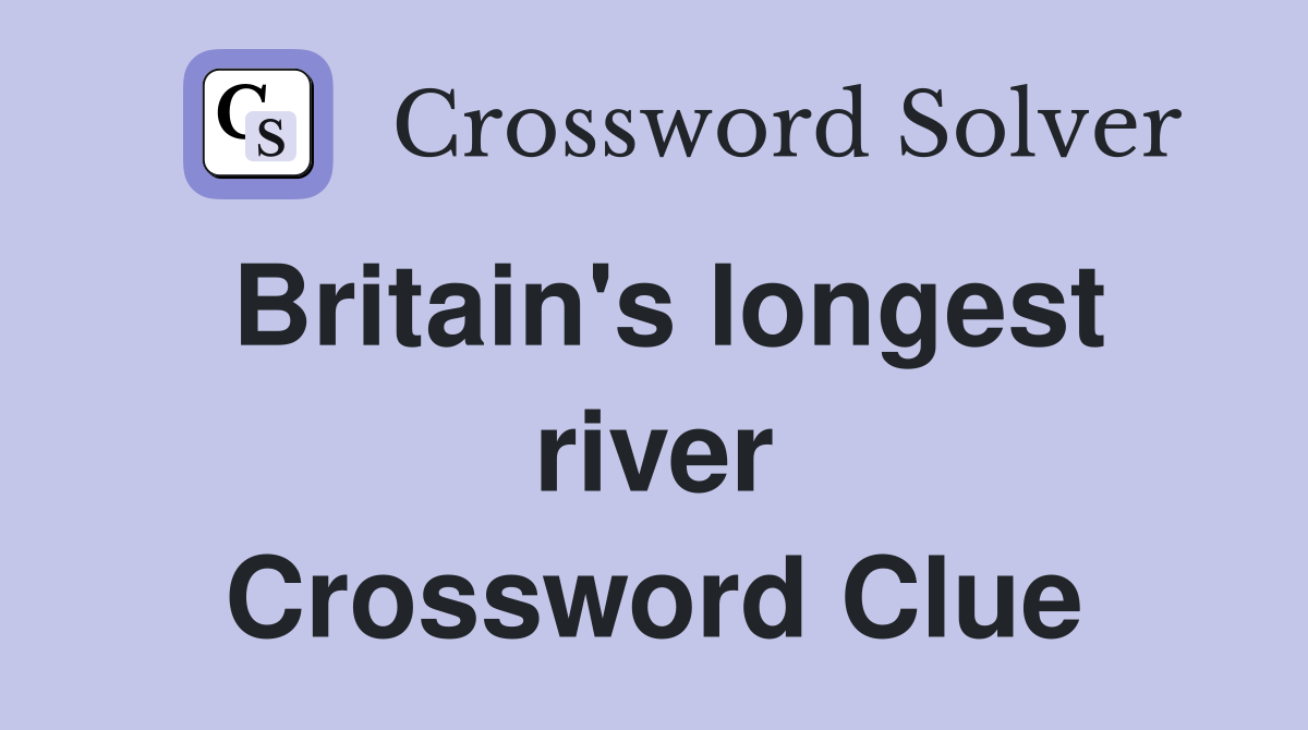 Britain's longest river Crossword Clue