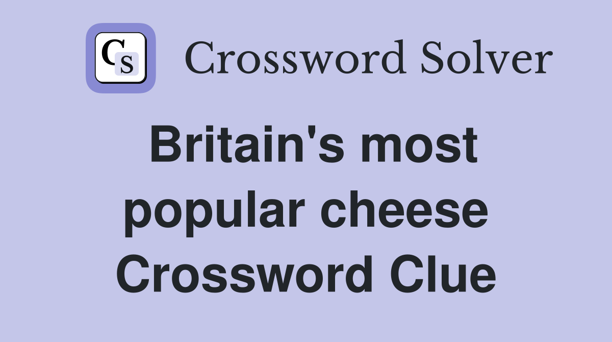 Britain's most popular cheese Crossword Clue