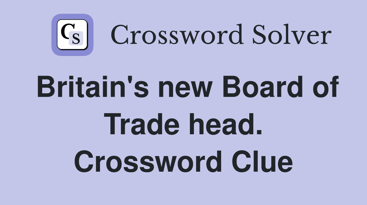 Britain's new Board of Trade head. Crossword Clue