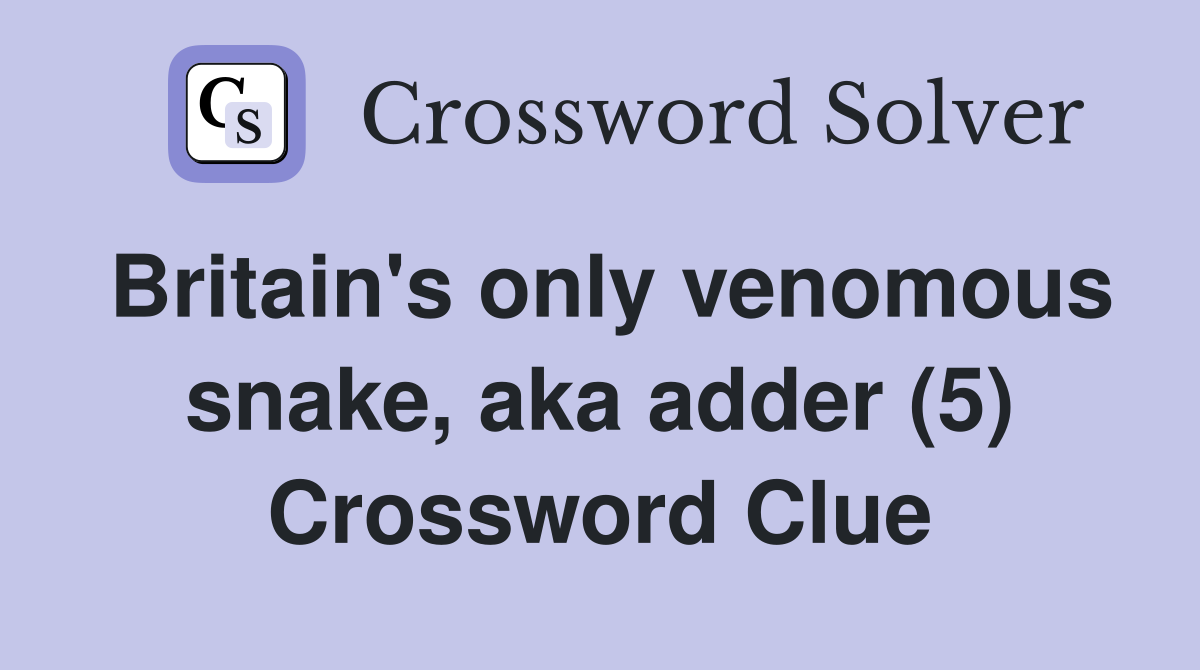 Britain's only venomous snake, aka adder (5) Crossword Clue