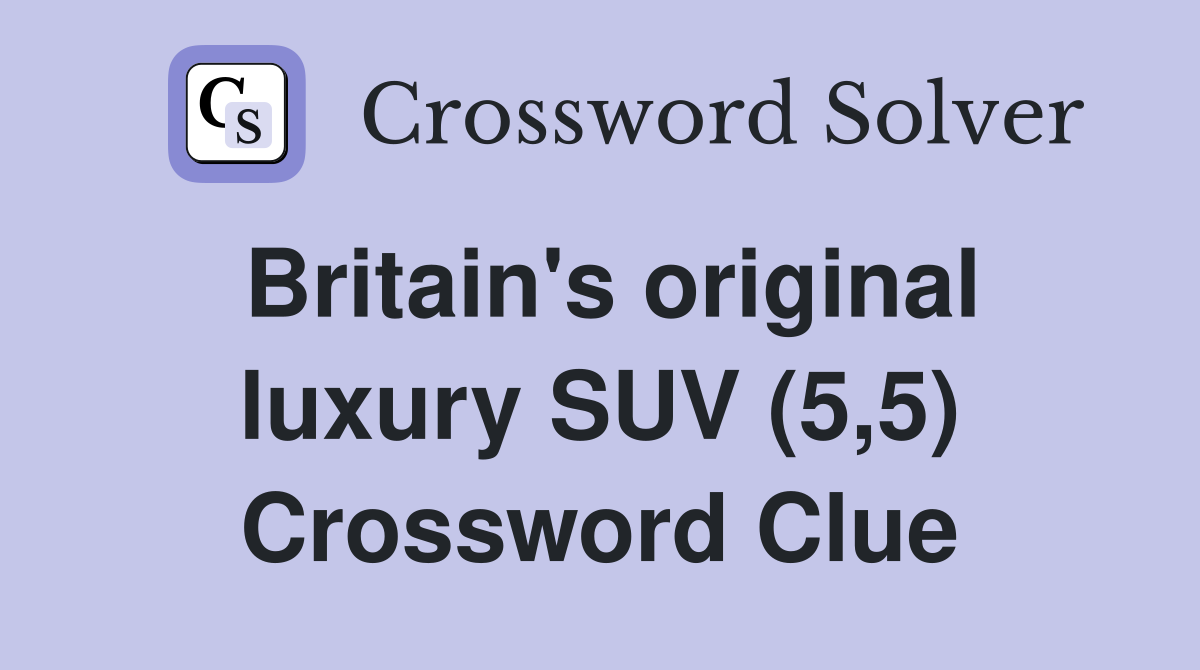 Britain's original luxury SUV (5,5) Crossword Clue