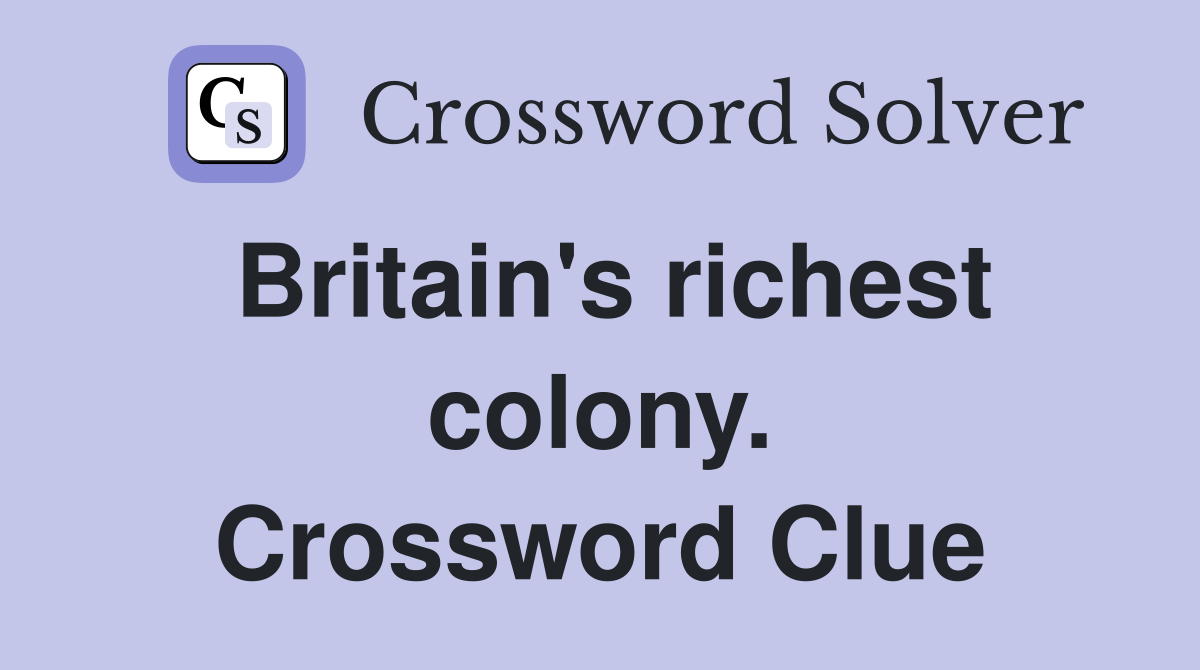 Britain's richest colony. Crossword Clue