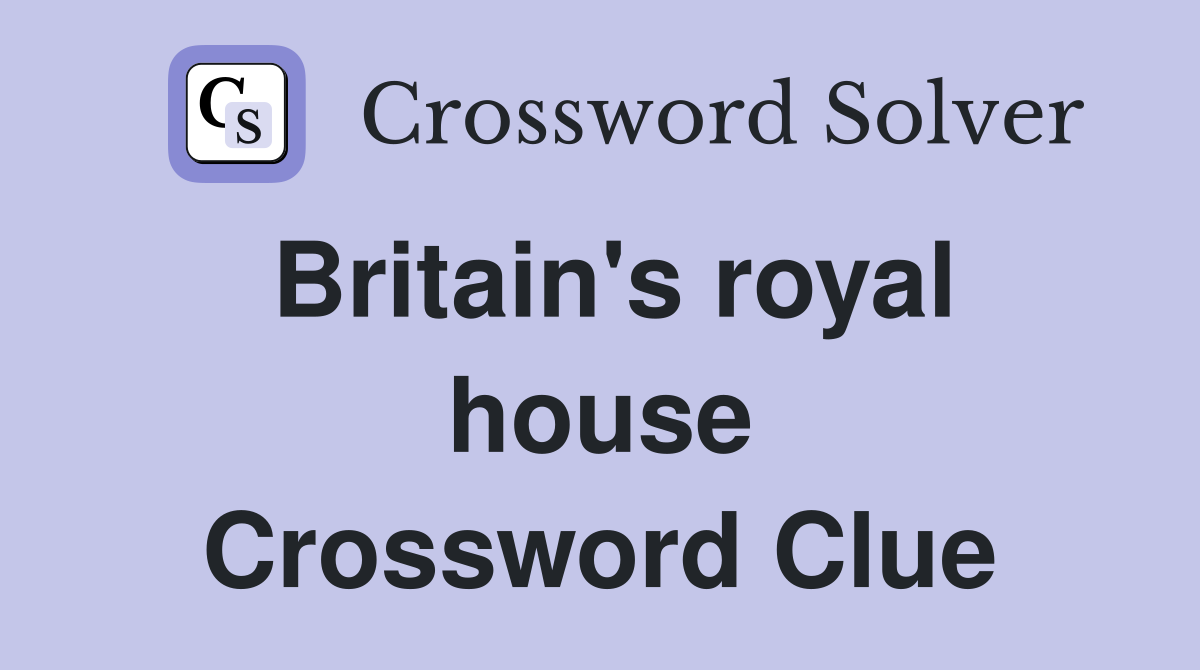 Britain's royal house Crossword Clue