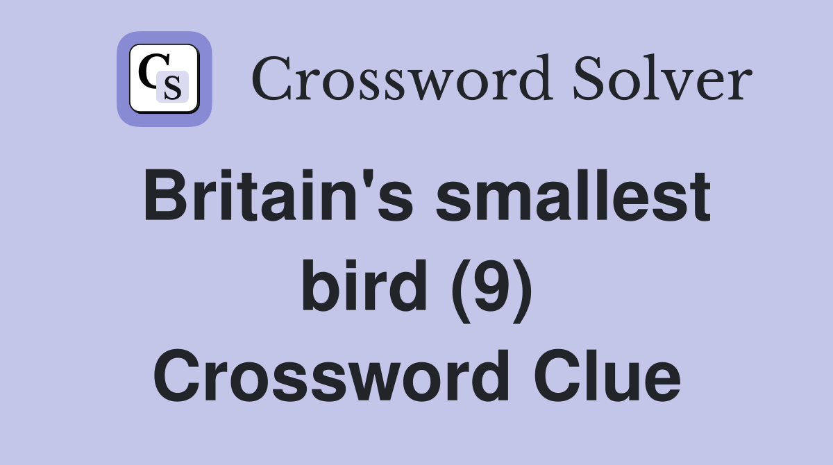 Britain's smallest bird (9) Crossword Clue