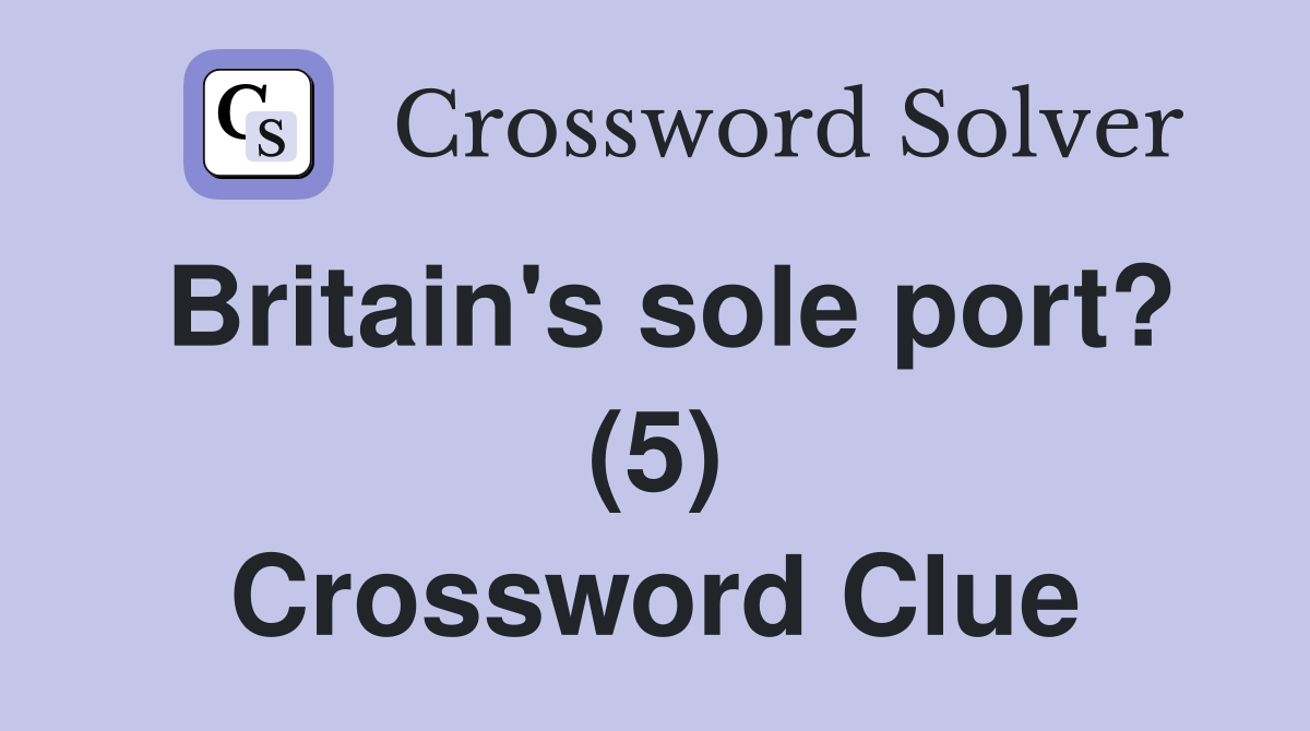 Britain's sole port? (5) Crossword Clue