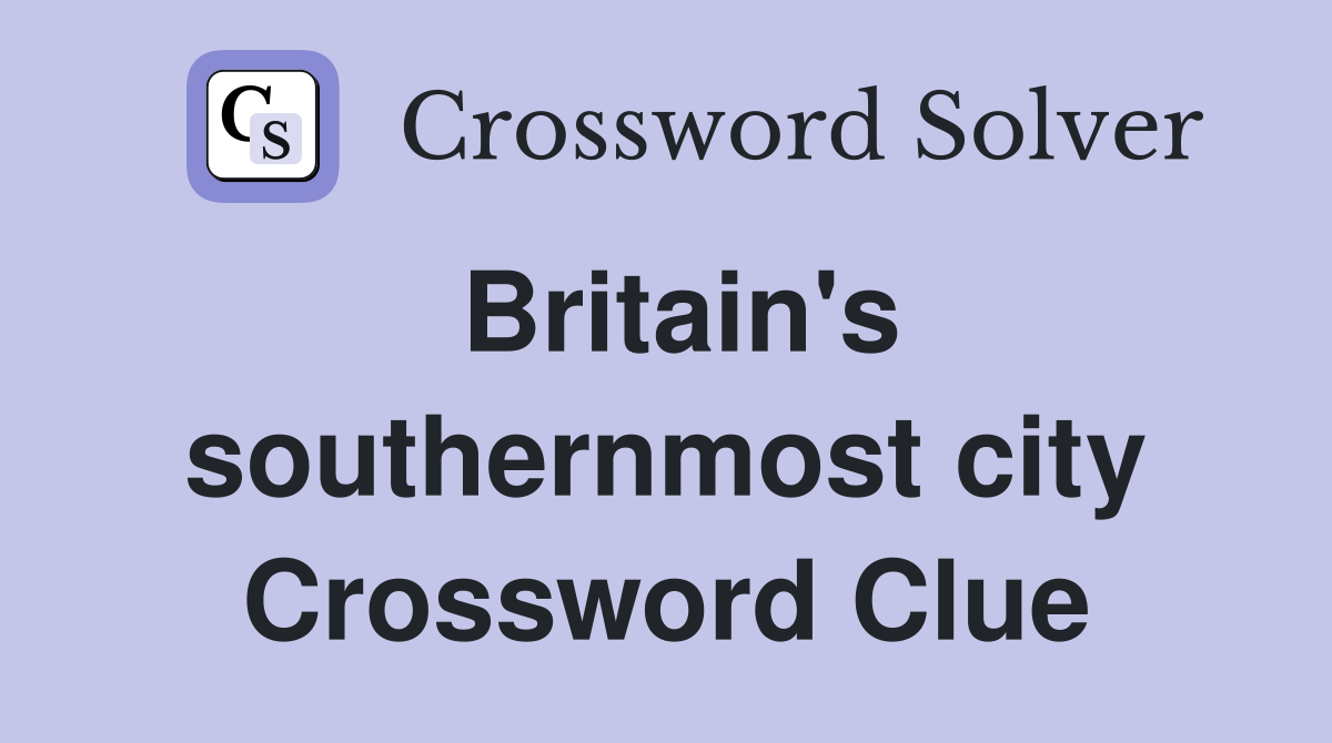 Britain's southernmost city Crossword Clue