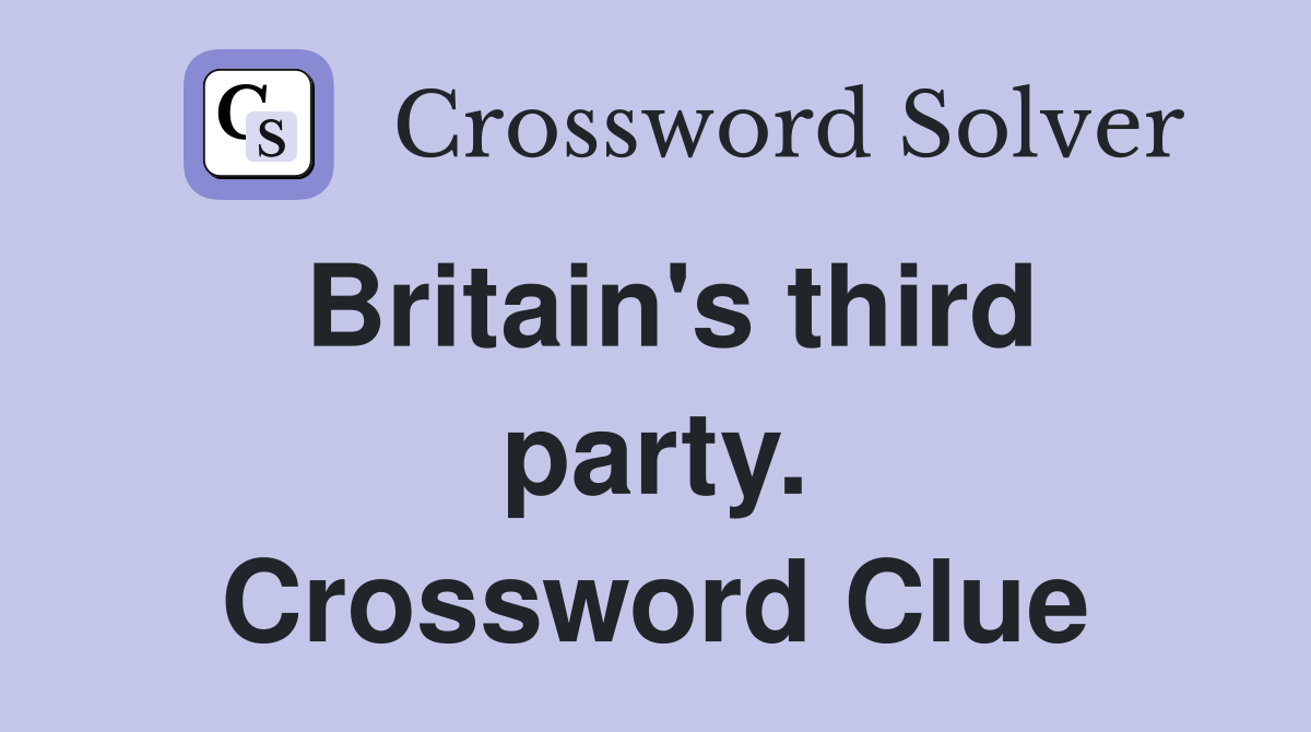 Britain's third party. Crossword Clue