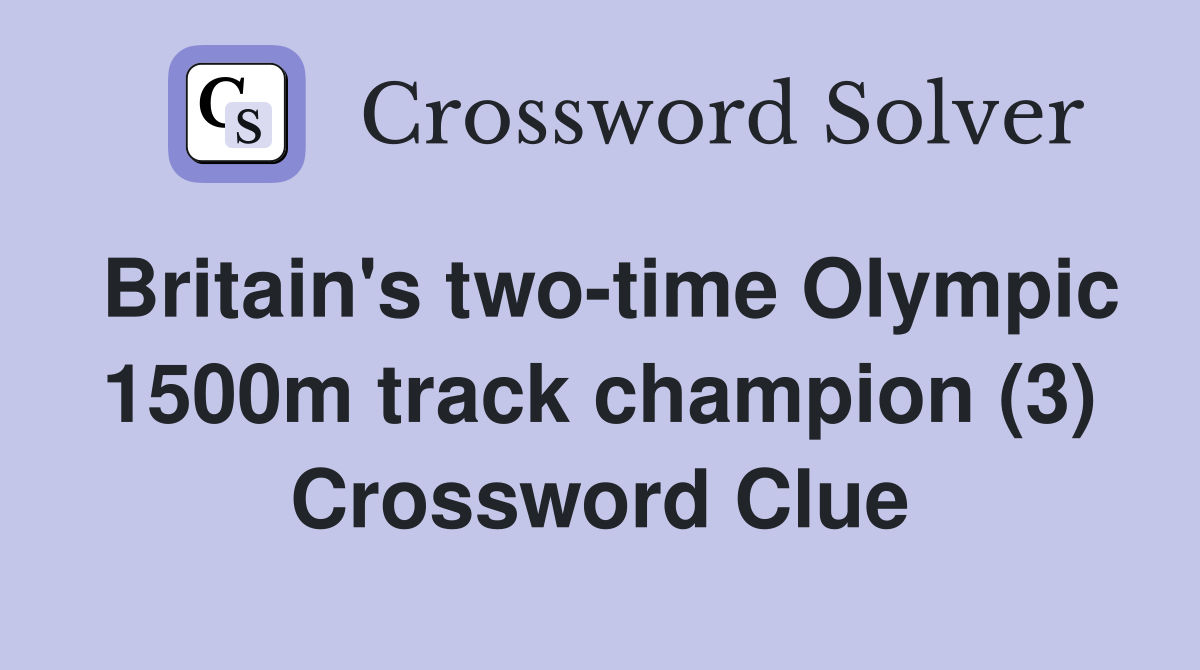 Britain's two-time Olympic 1500m track champion (3) Crossword Clue