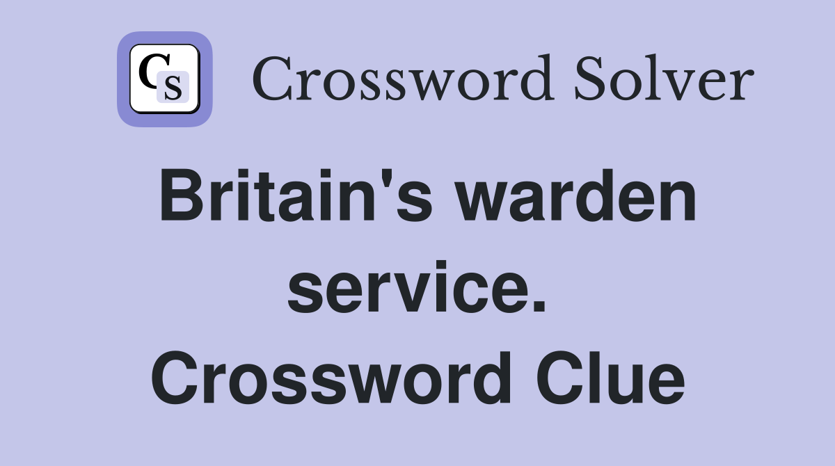 Britain's warden service. Crossword Clue