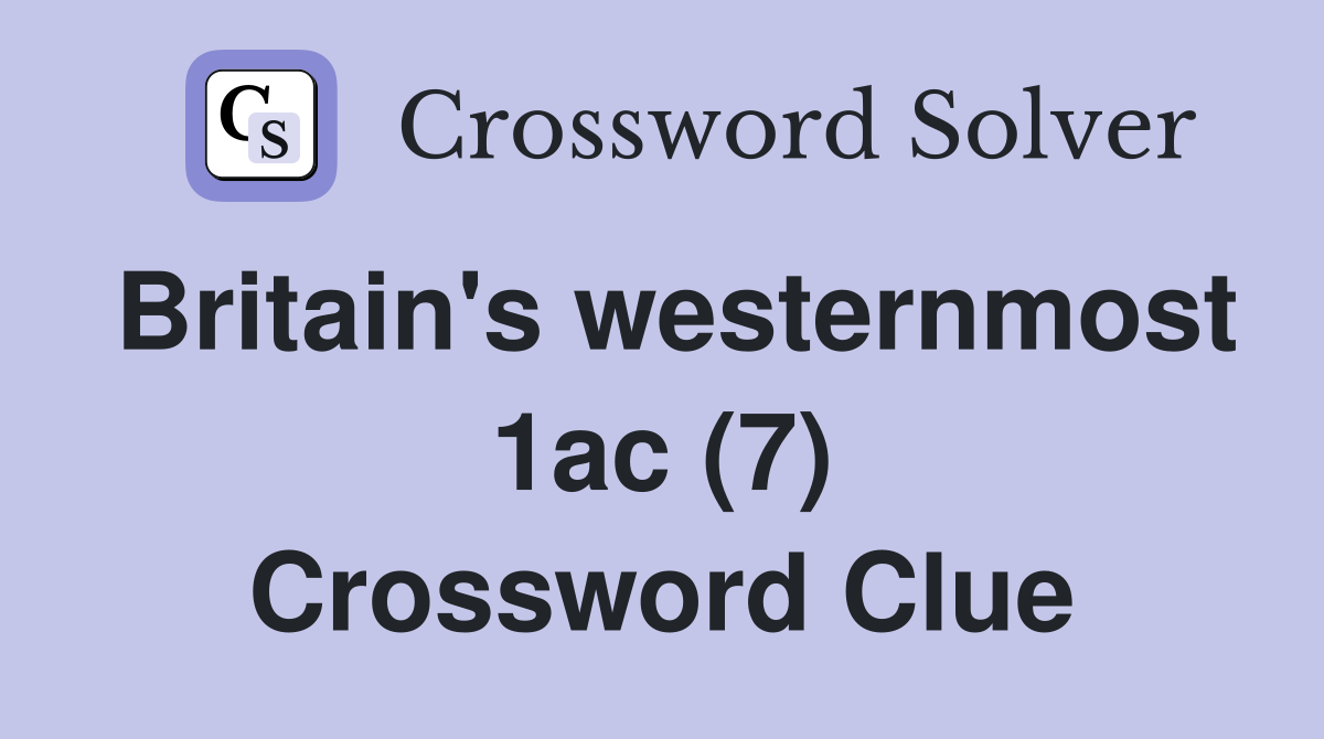 Britain's westernmost 1ac (7) Crossword Clue