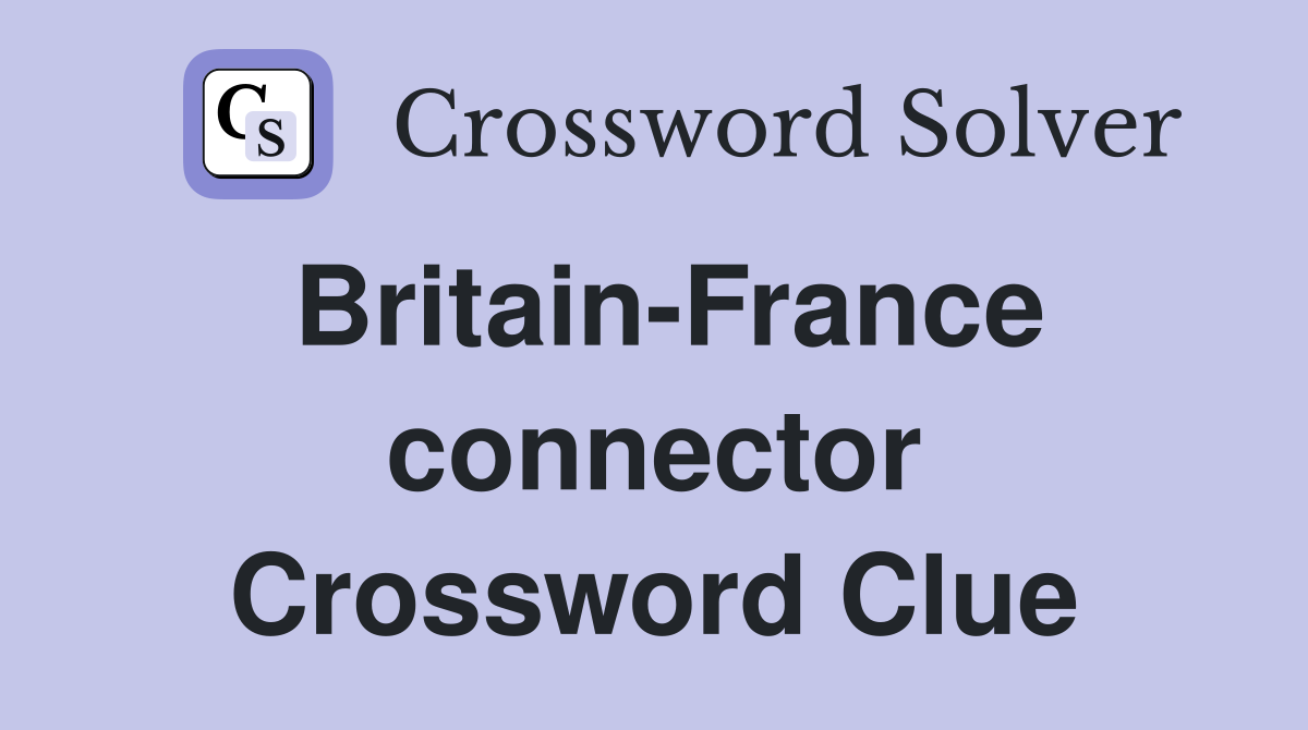 Britain-France connector Crossword Clue