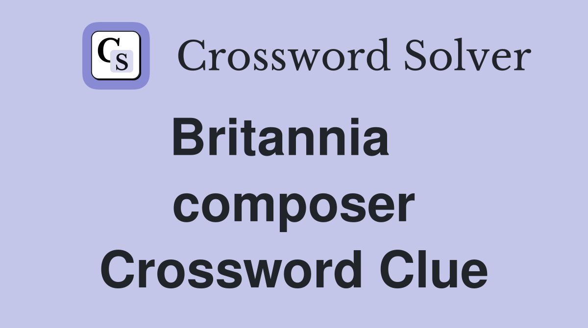 Britannia    composer Crossword Clue