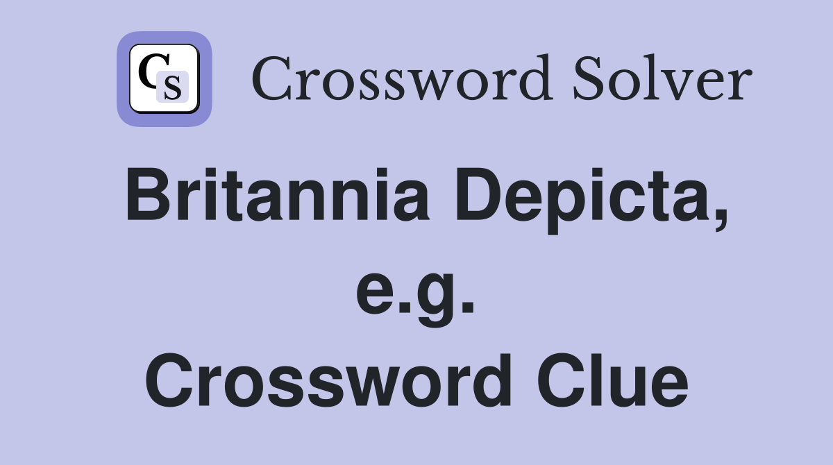 Britannia Depicta, e.g. Crossword Clue