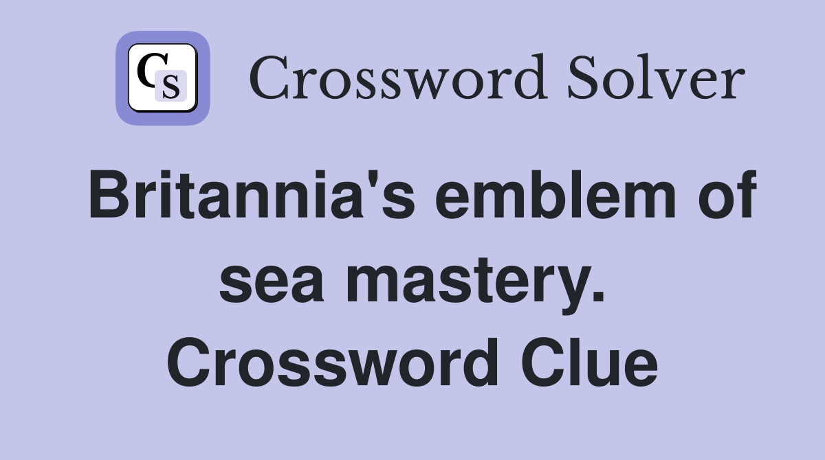 Britannia's emblem of sea mastery. Crossword Clue