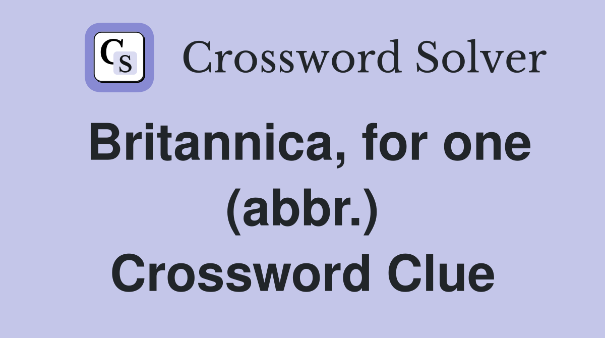 Britannica, for one (abbr.) Crossword Clue