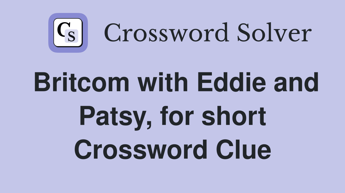 Britcom with Eddie and Patsy, for short Crossword Clue