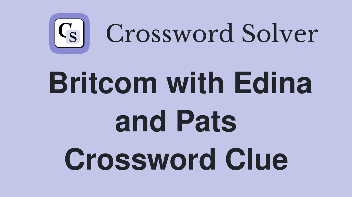 Britcom with Edina and Pats Crossword Clue