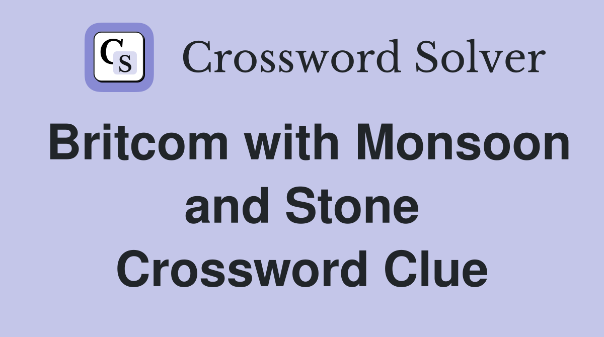 Britcom with Monsoon and Stone Crossword Clue