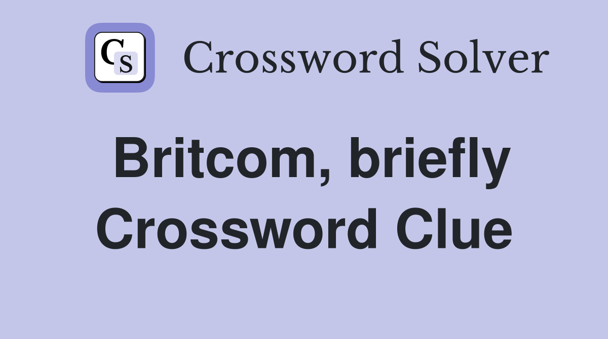 Britcom, briefly Crossword Clue