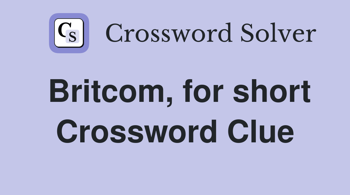 Britcom, for short Crossword Clue