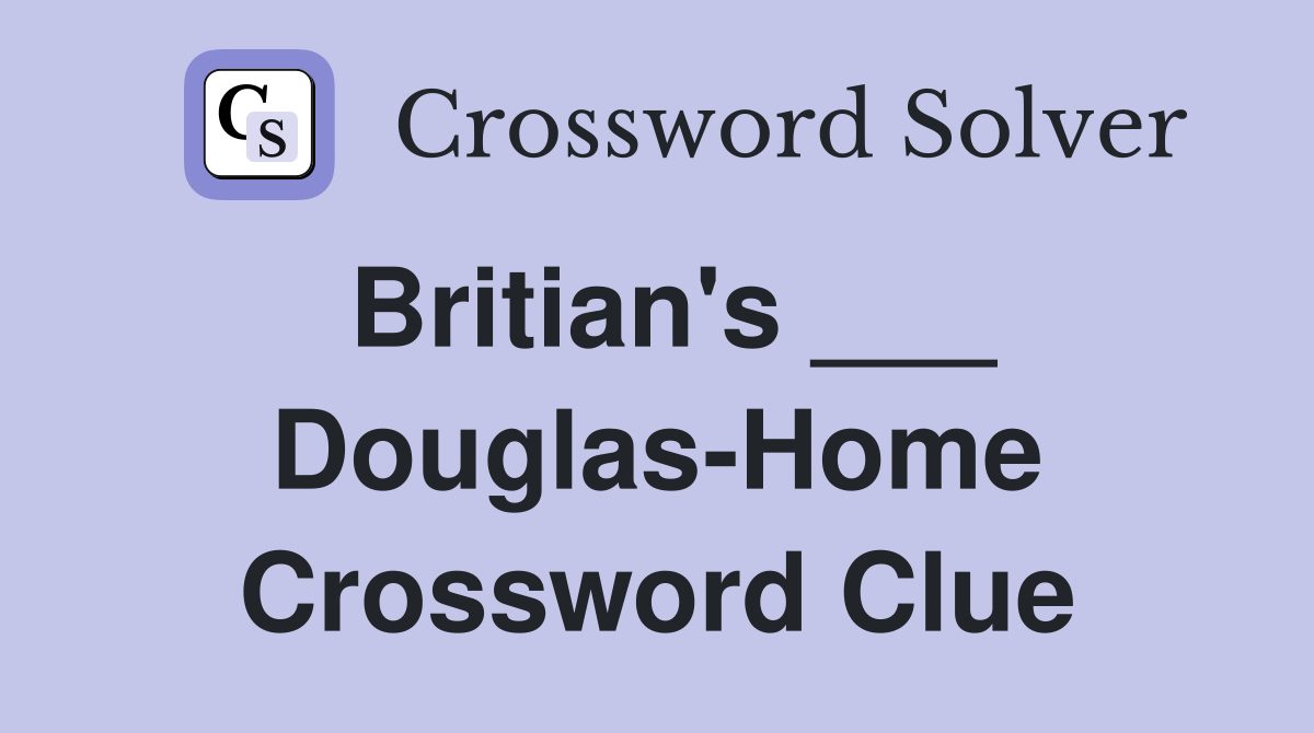 Britian's ___ Douglas-Home Crossword Clue