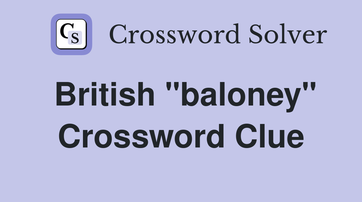 British "baloney" Crossword Clue