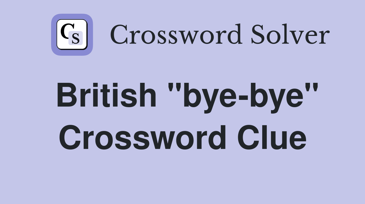 British "bye-bye" Crossword Clue