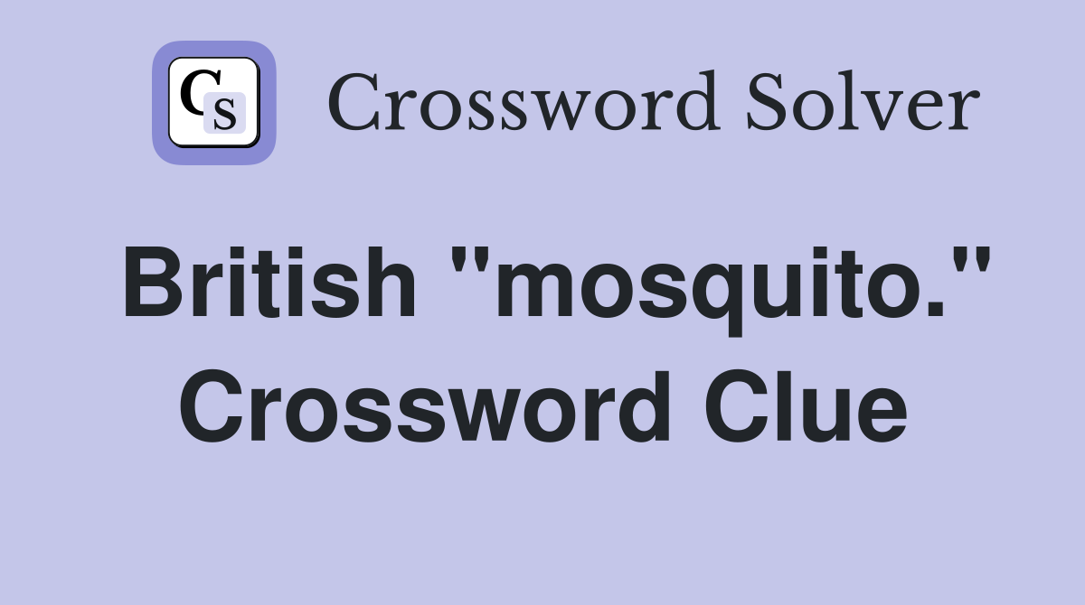British "mosquito." Crossword Clue