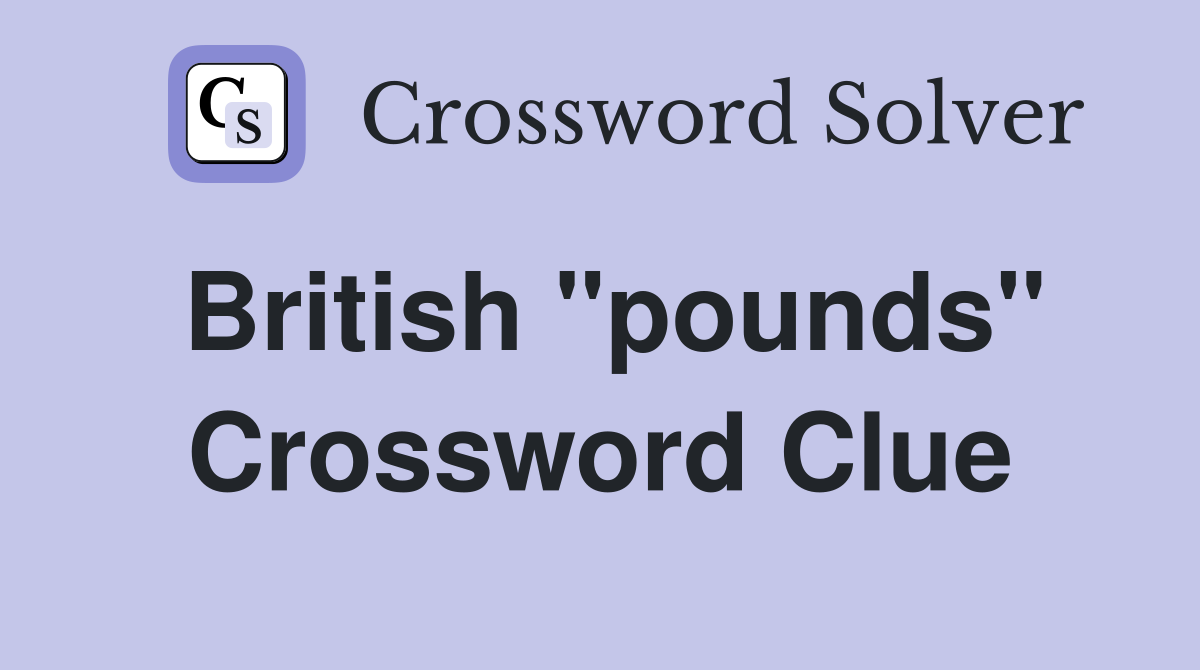 British "pounds" Crossword Clue
