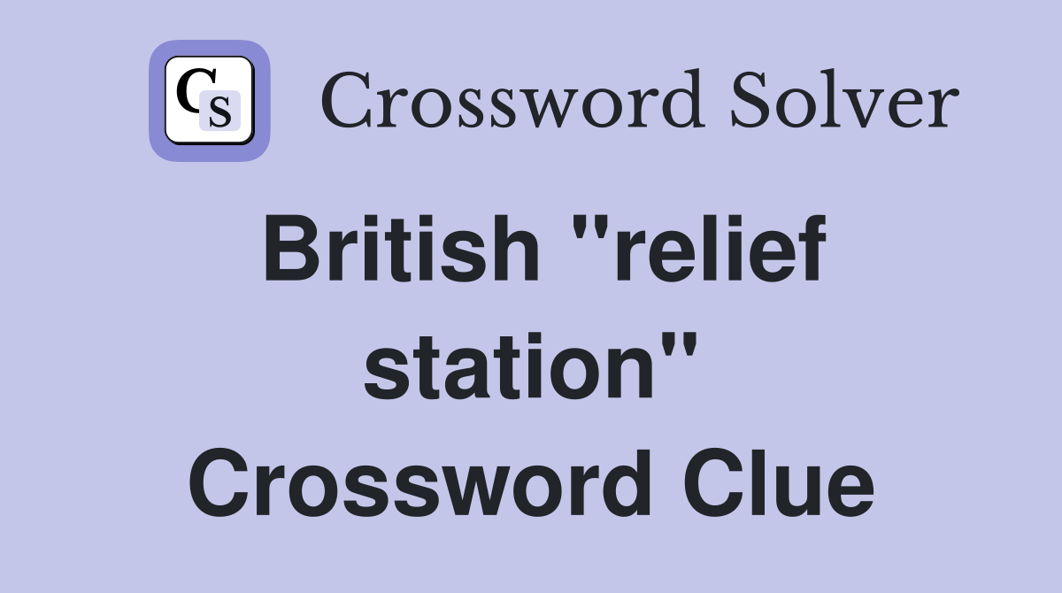British "relief station" Crossword Clue