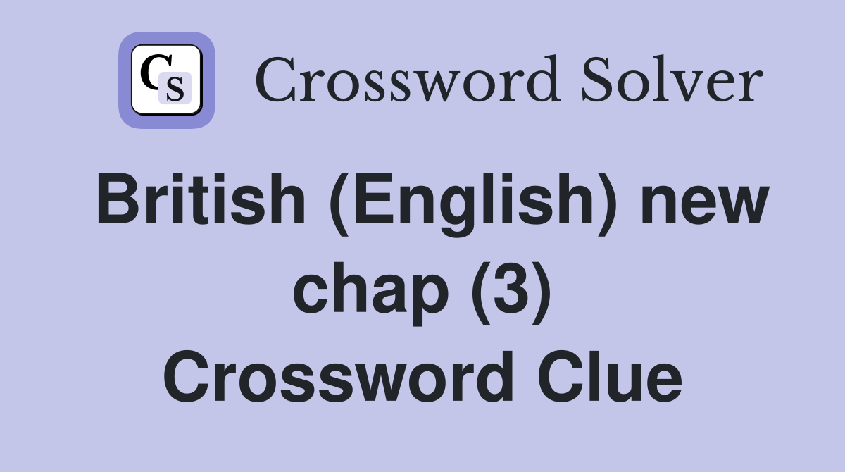 British (English) new chap (3) Crossword Clue