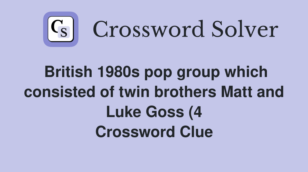 British 1980s pop group which consisted of twin brothers Matt and Luke British 1980s pop group which consisted of twin brothers Matt and Luke