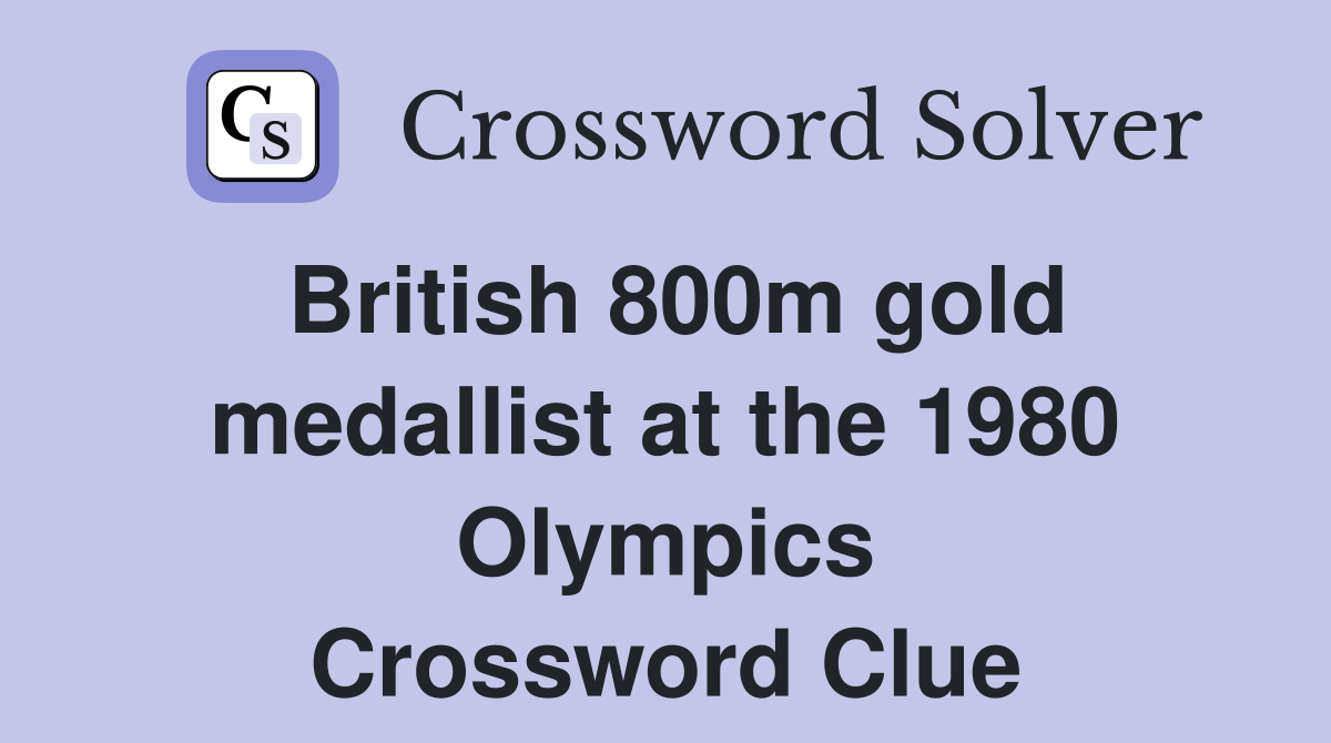 British 800m gold medallist at the 1980 Olympics Crossword Clue
