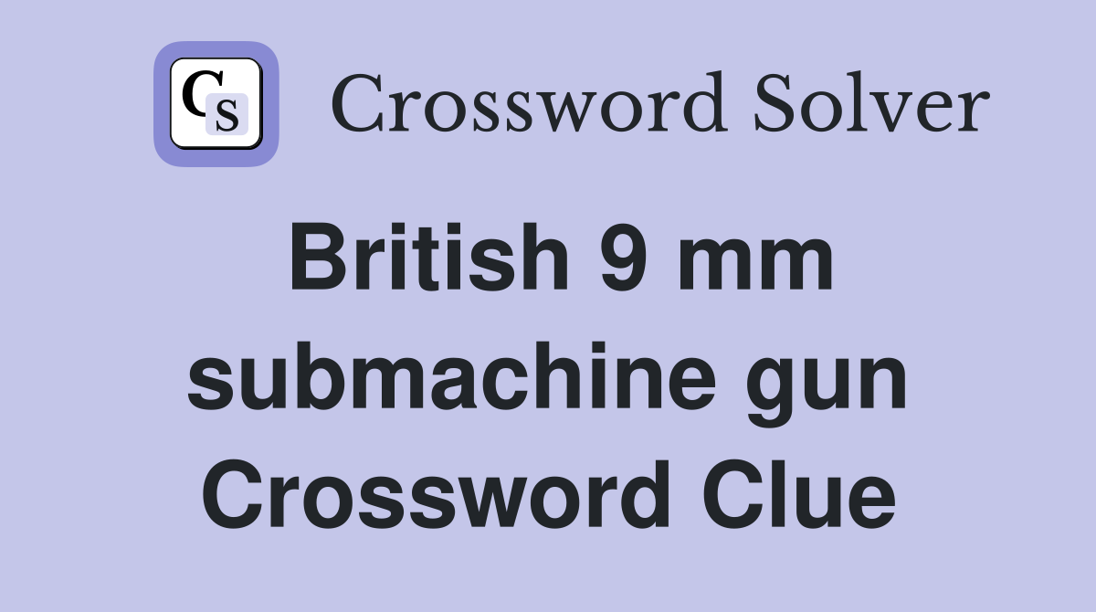 British 9 mm submachine gun Crossword Clue