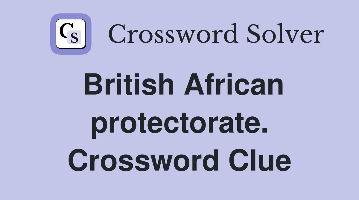 British African protectorate. Crossword Clue