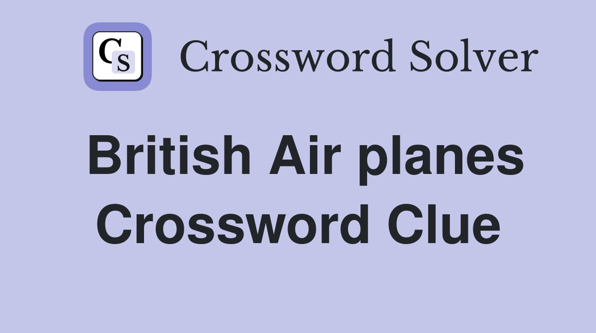 British Air planes Crossword Clue