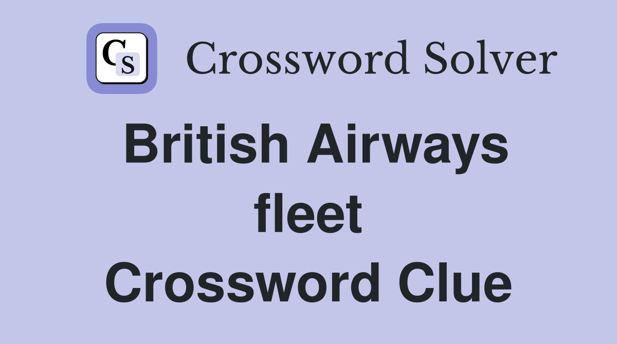 British Airways fleet Crossword Clue