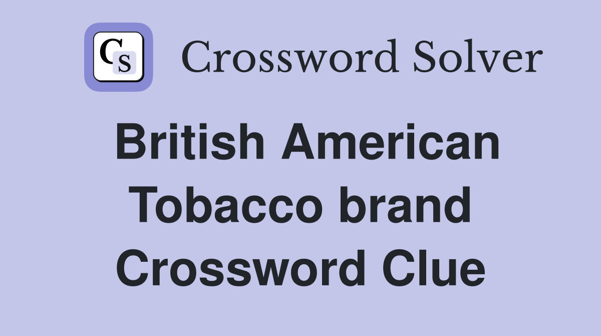 British American Tobacco brand Crossword Clue