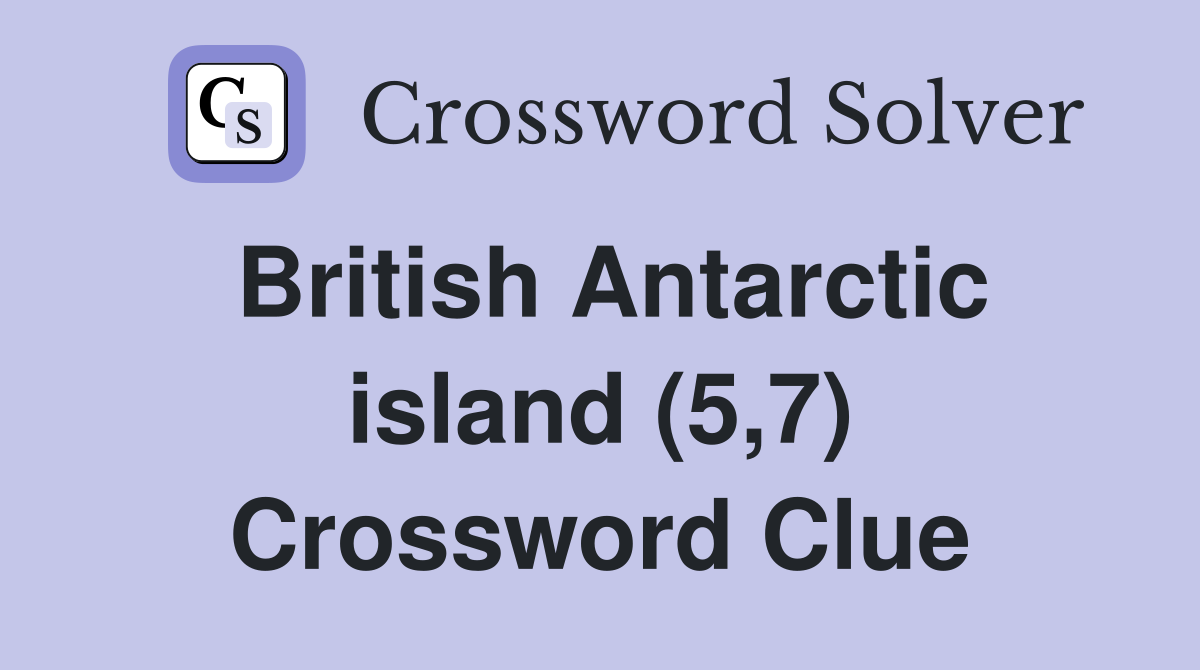 British Antarctic island (5,7) Crossword Clue