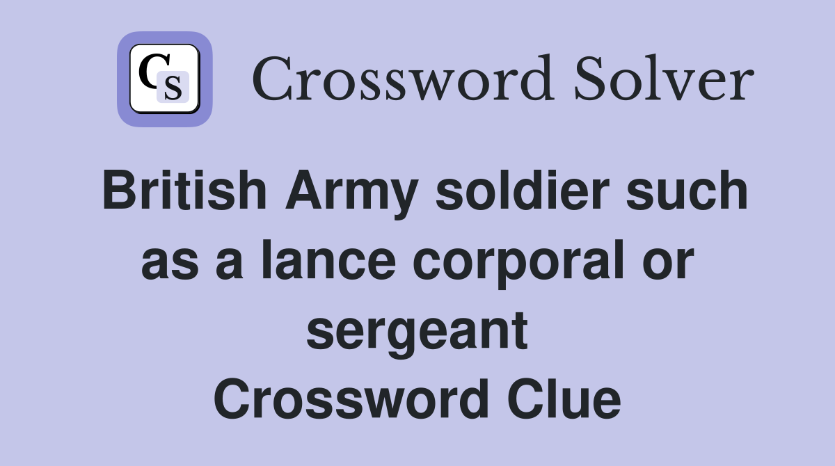 British Army soldier such as a lance corporal or sergeant Crossword Clue
