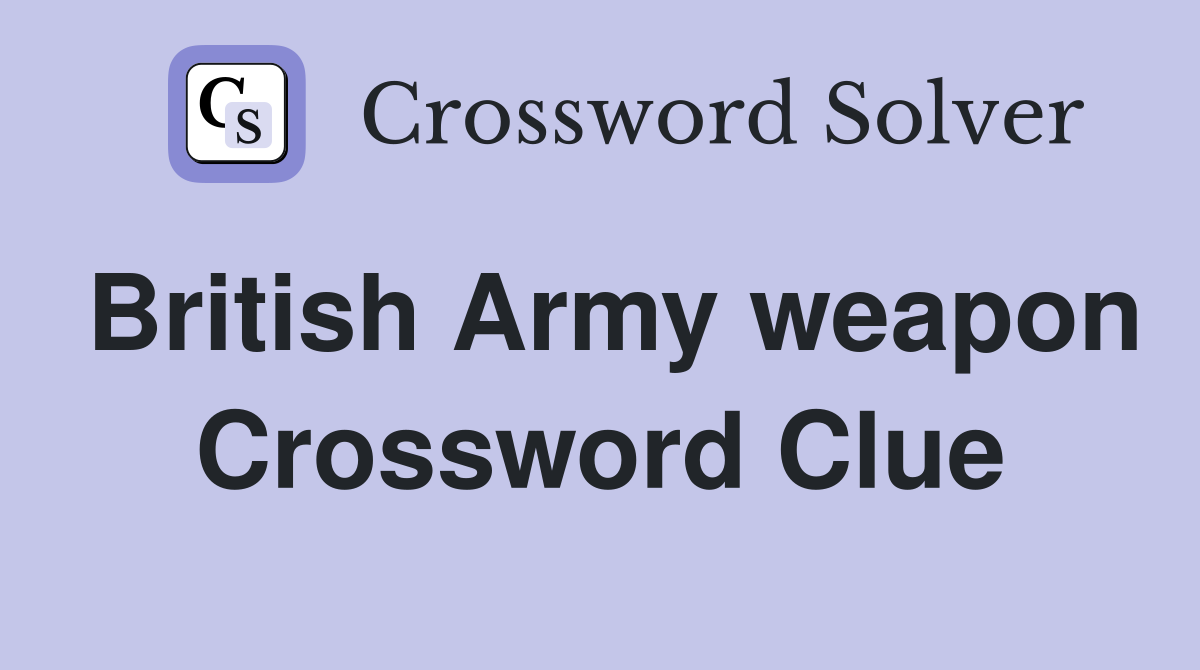 British Army weapon Crossword Clue