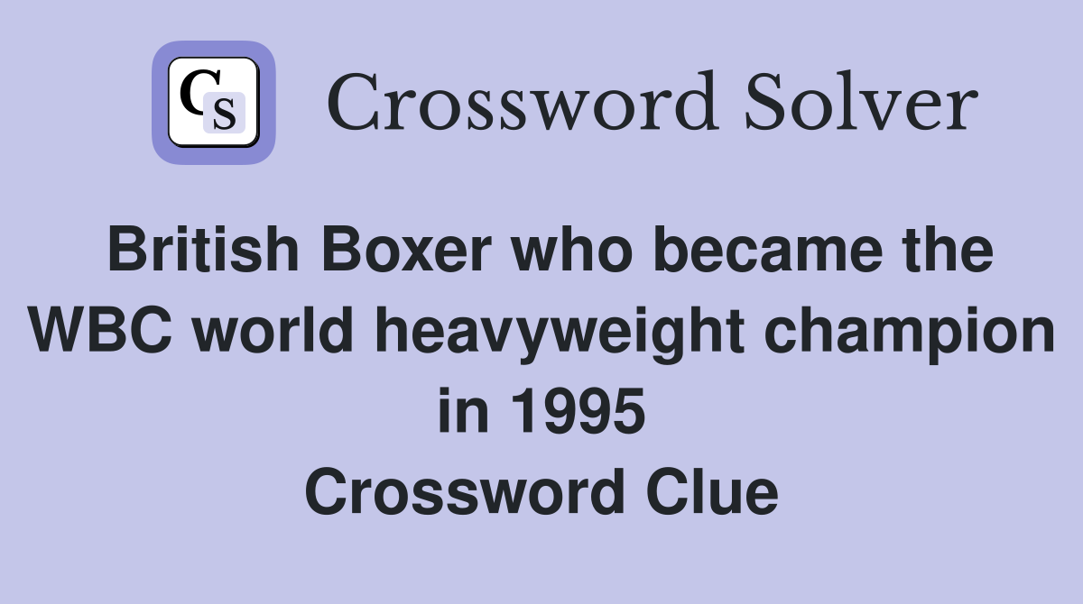 British Boxer who became the WBC world heavyweight champion in 1995 Crossword Clue
