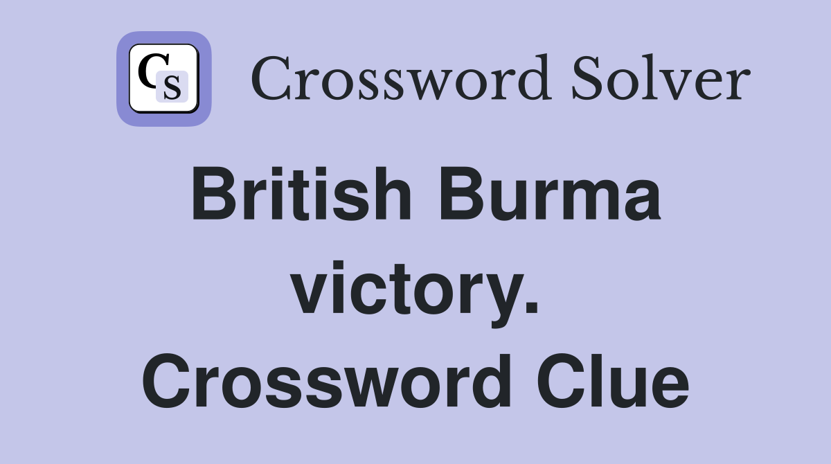 British Burma victory. Crossword Clue