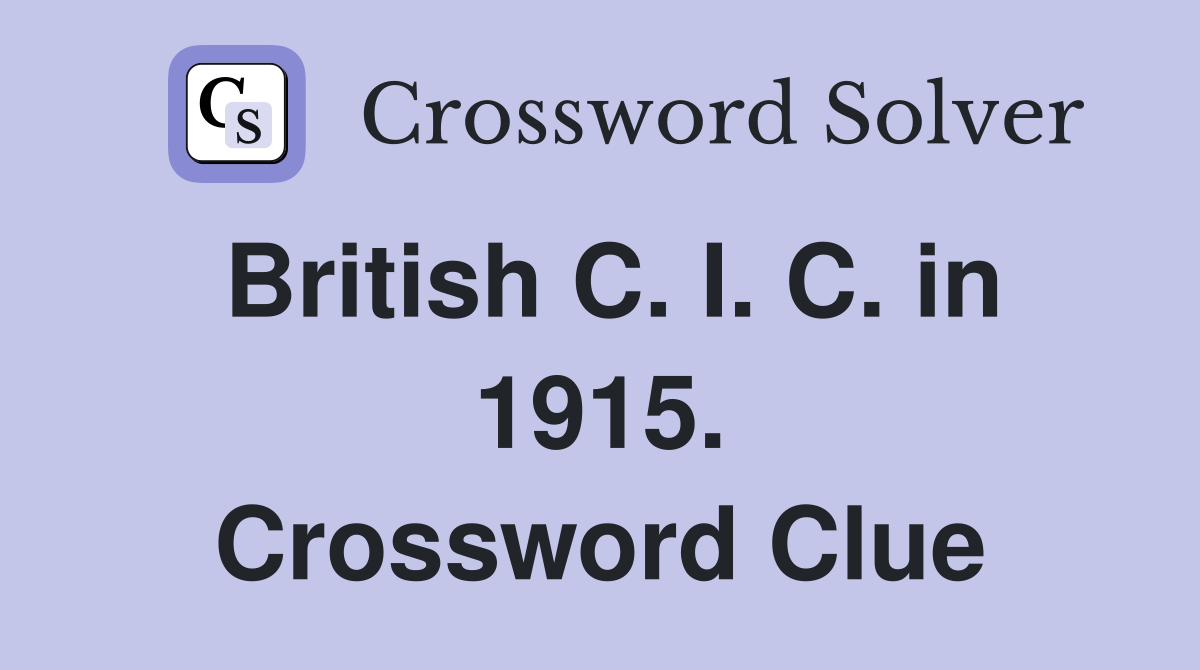 British C. I. C. in 1915. Crossword Clue