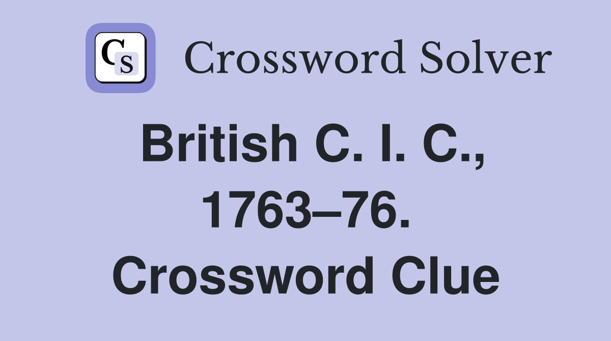 British C. I. C., 1763–76. Crossword Clue