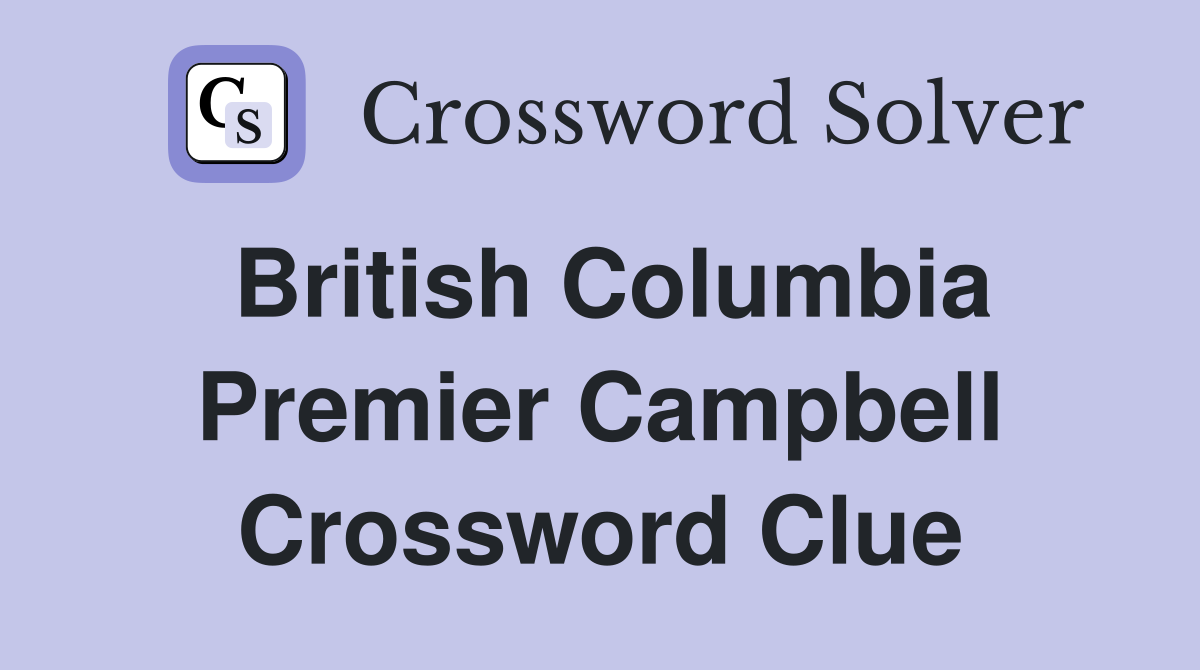British Columbia Premier Campbell Crossword Clue