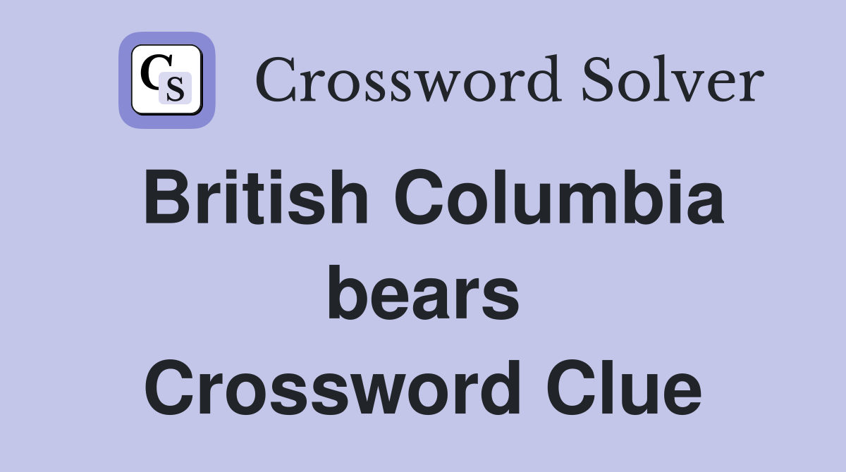 British Columbia bears Crossword Clue