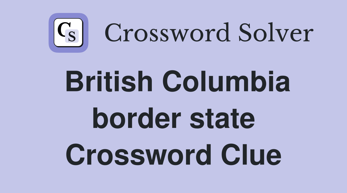 British Columbia border state Crossword Clue